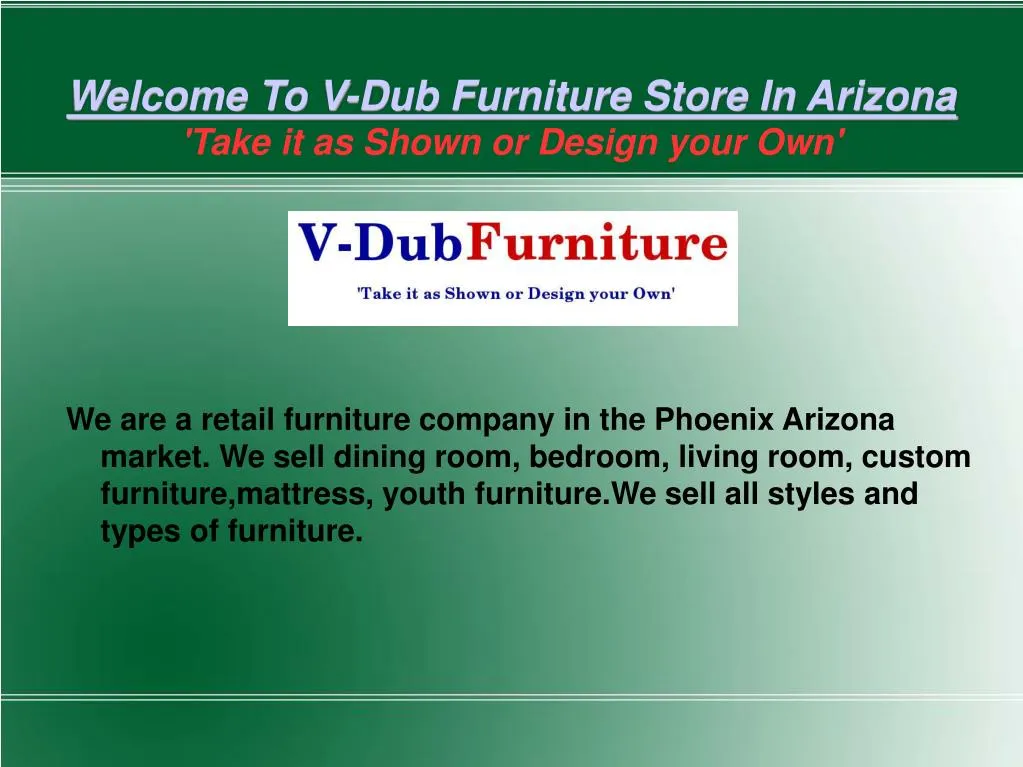 welcome to v dub furniture store in arizona take it as shown or design your own