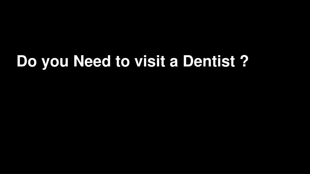 do you afraid to meet your dentists