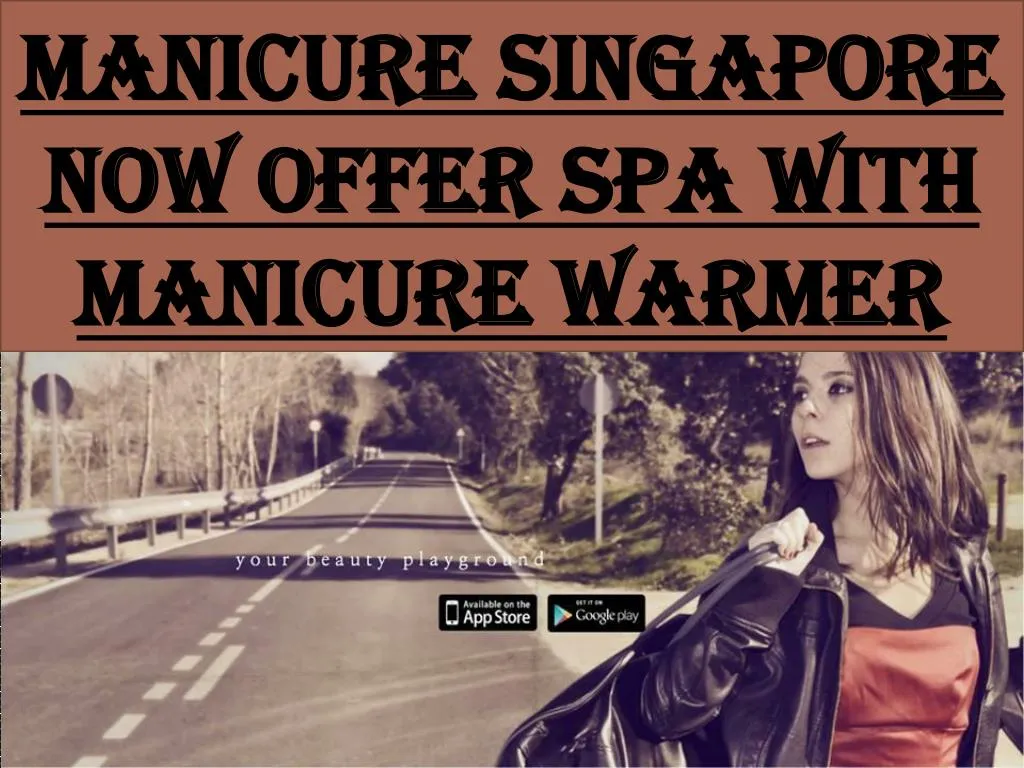 manicure singapore now offer spa with manicure warmer