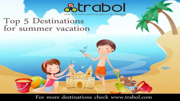 Top 5 destination for summer vacation :- Trabol.com