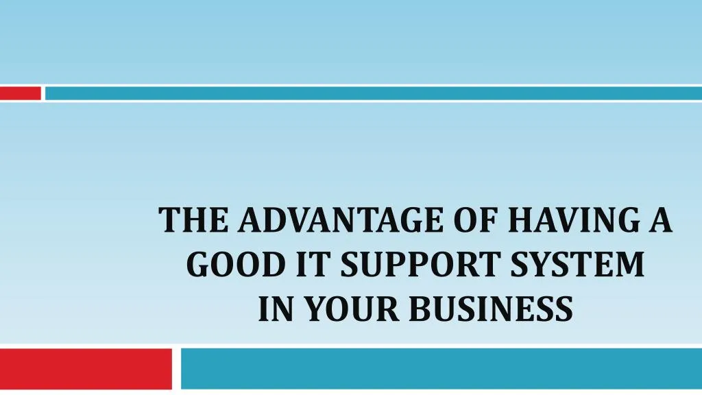 the advantage of having a good it support system in your business