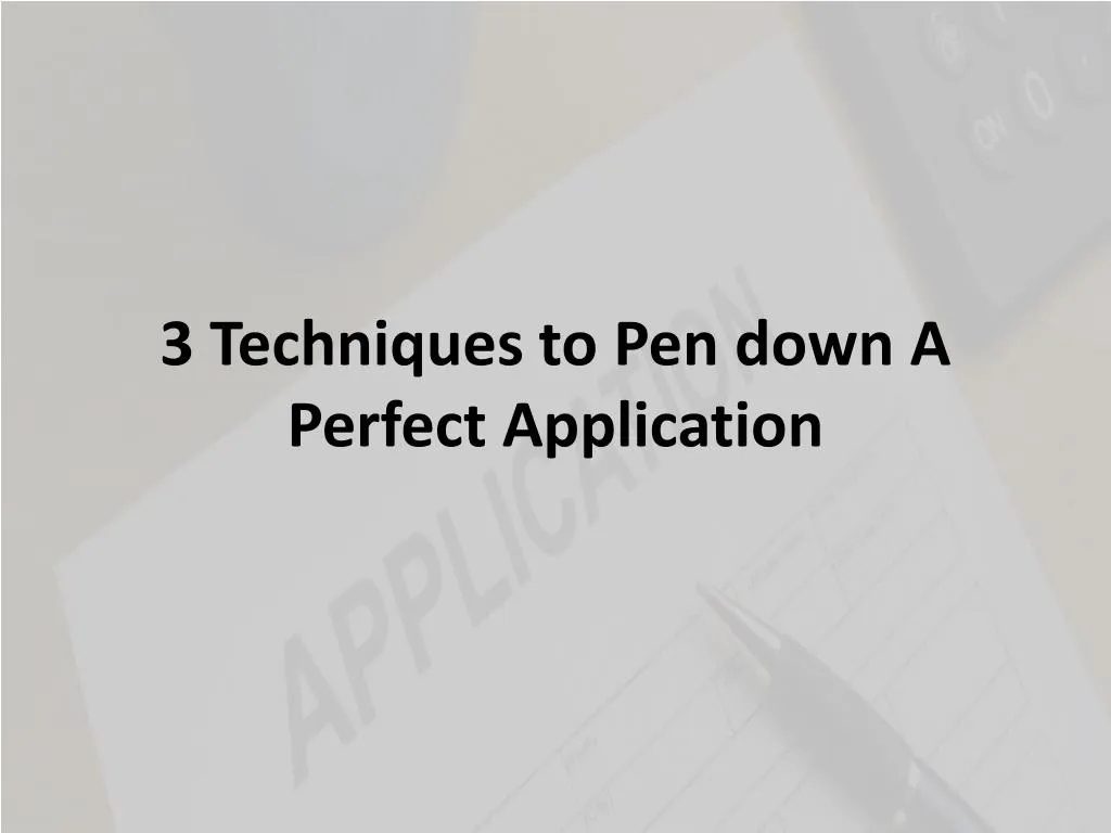 3 techniques to pen down a perfect application