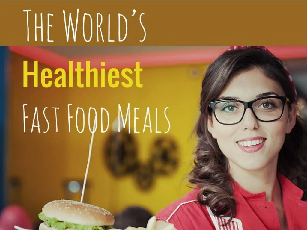 the world s healthiest fast food meals