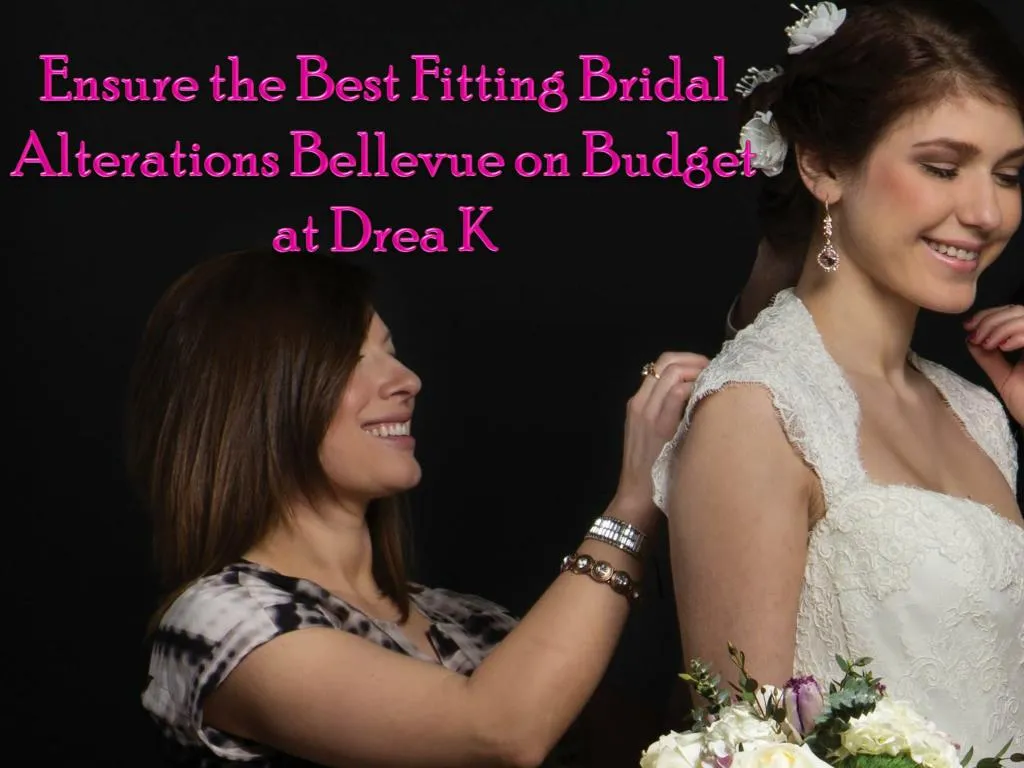 ensure the best fitting bridal alterations bellevue on budget at drea k