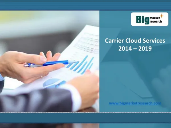 Carrier Cloud Services Market Size, Share, Trends 2014-2019