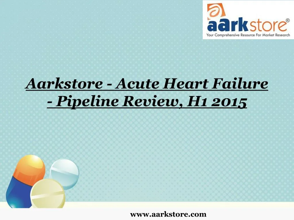 aarkstore acute heart failure pipeline review h1 2015