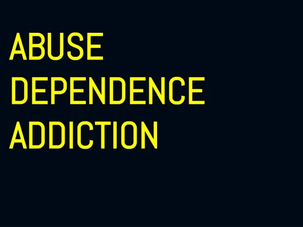 Abuse-Dependence-Addiction