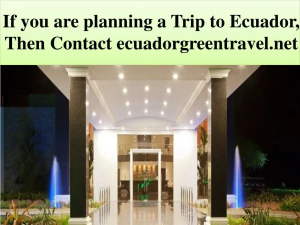 If you are planning a Trip to Ecuador, Then Contact ecuadorg