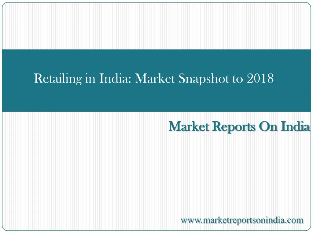 retailing in india market snapshot to 2018