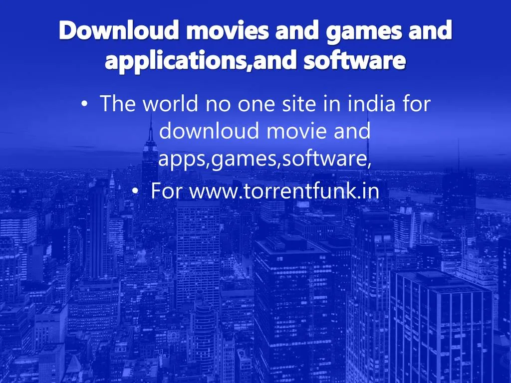 downloud movies and games and applications and software