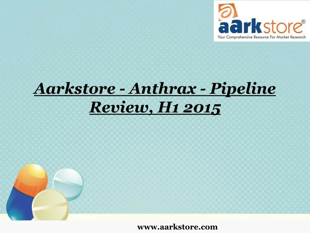 aarkstore anthrax pipeline review h1 2015