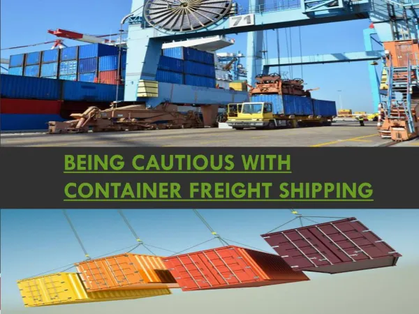 Being cautious with Container Freight Shipping