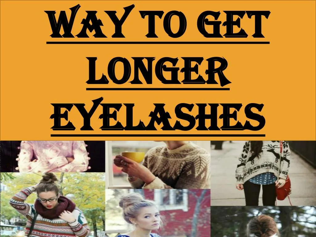 way to get longer eyelashes