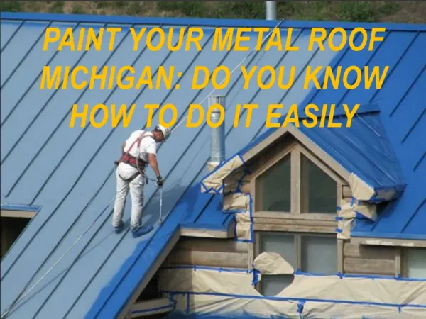 Paint Your Metal Roof Michigan: Do you know How to do it Eas