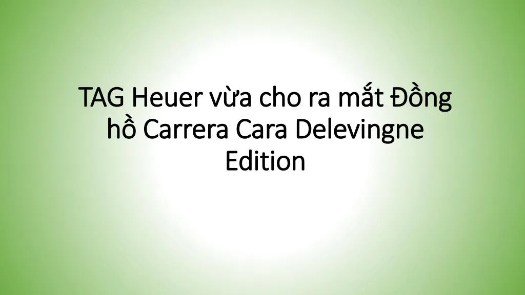 tag heuer v a cho ra m t ng h carrera cara delevingne edition