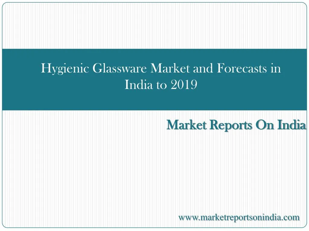 hygienic glassware market and forecasts in india to 2019