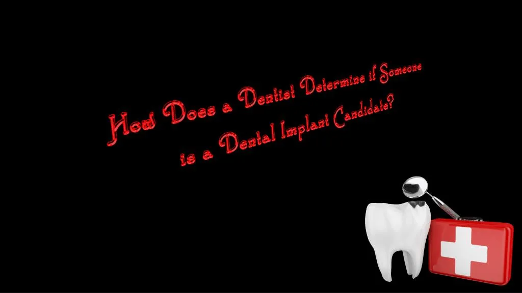 how does a dentist determine if someone is a dental implant candidate