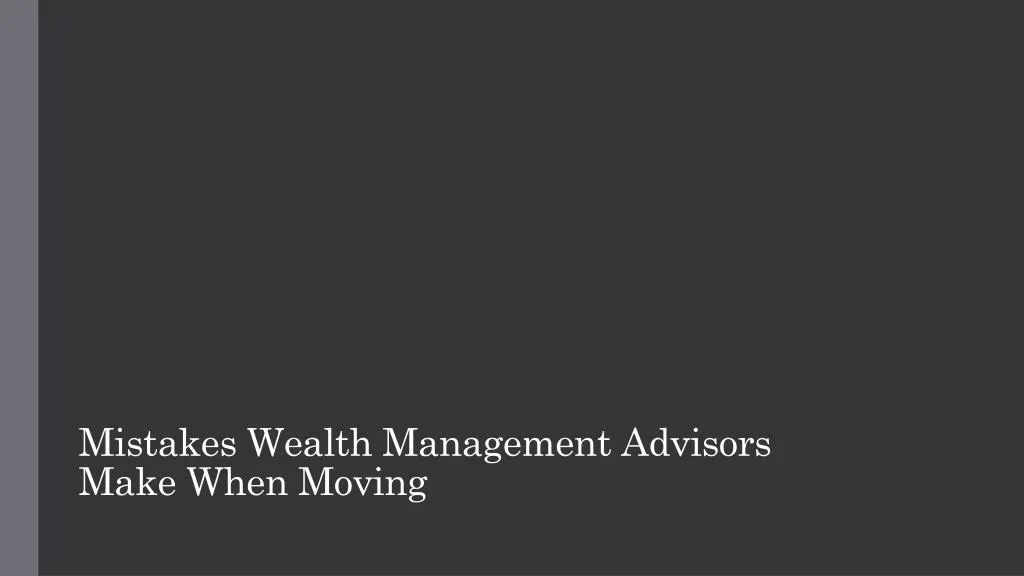 mistakes wealth management advisors make when moving