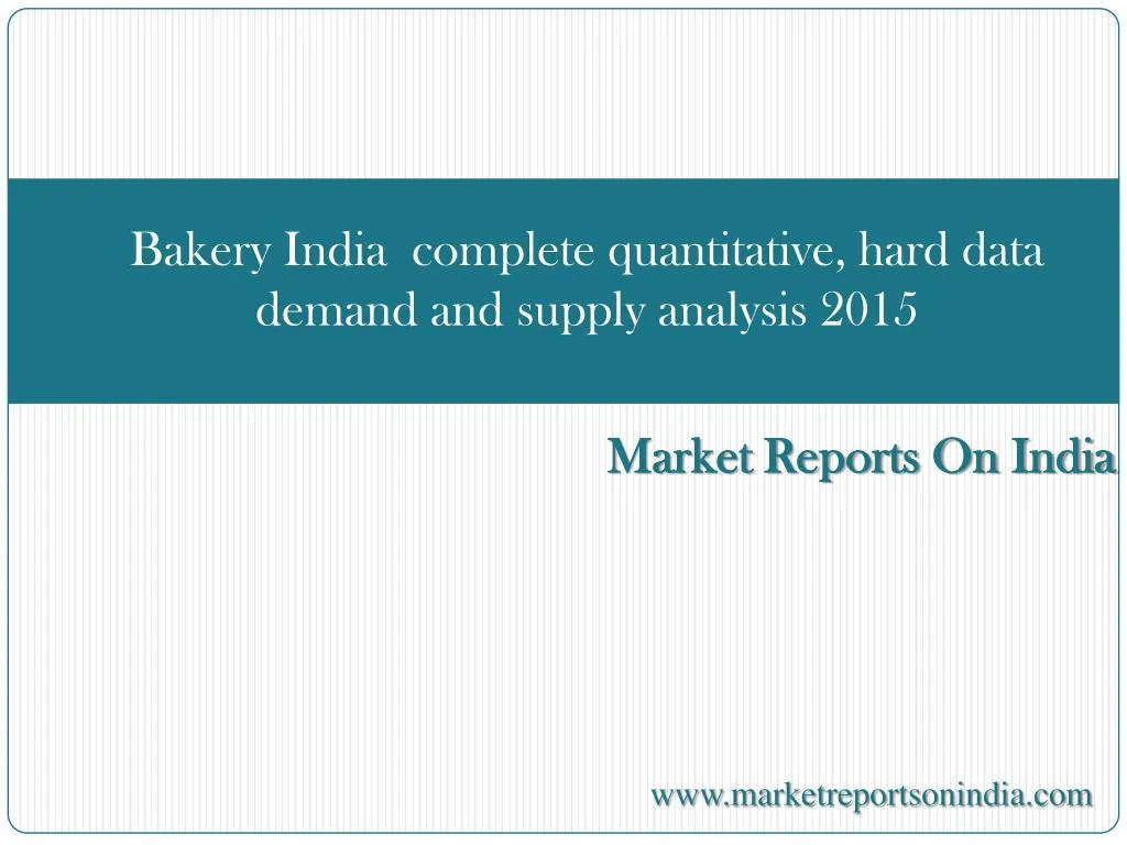 bakery india complete quantitative hard data demand and supply analysis 2015
