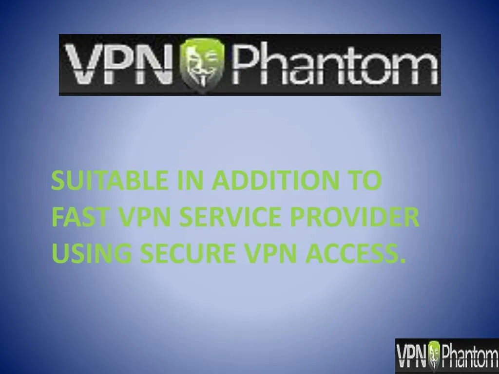 suitable in addition to fast vpn service provider using secure vpn access
