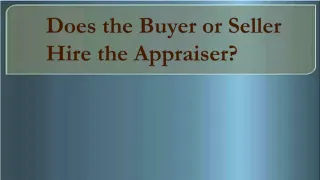 Does the Buyer or Seller Hire the Appraiser - slide 1