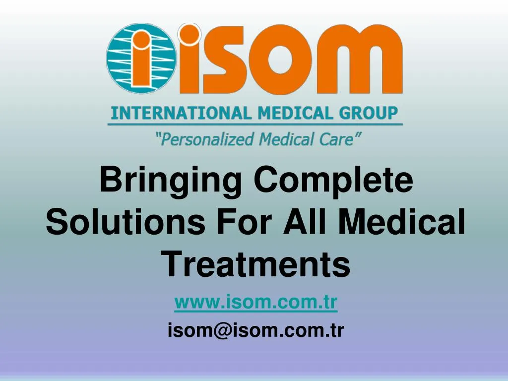 bringing complete solutions for all medical treatments www isom com tr isom@isom com tr