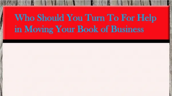 Who Should You Turn To For Help in Moving Your Book of Busi