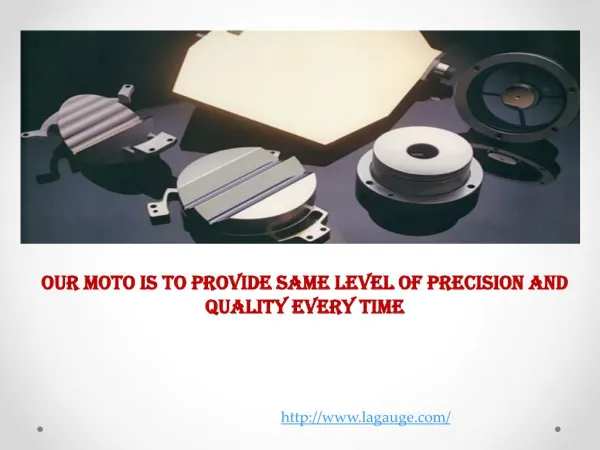Our Moto Is To Provide Same Level of Precision and Quality E