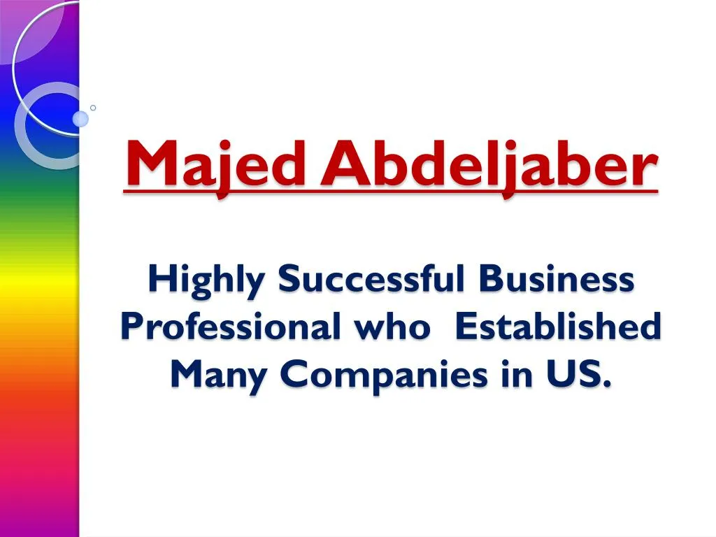 majed abdeljaber highly successful business professional w ho established many companies in us