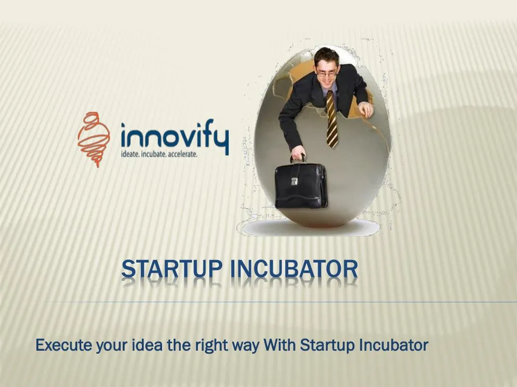execute your idea the right way with startup incubator