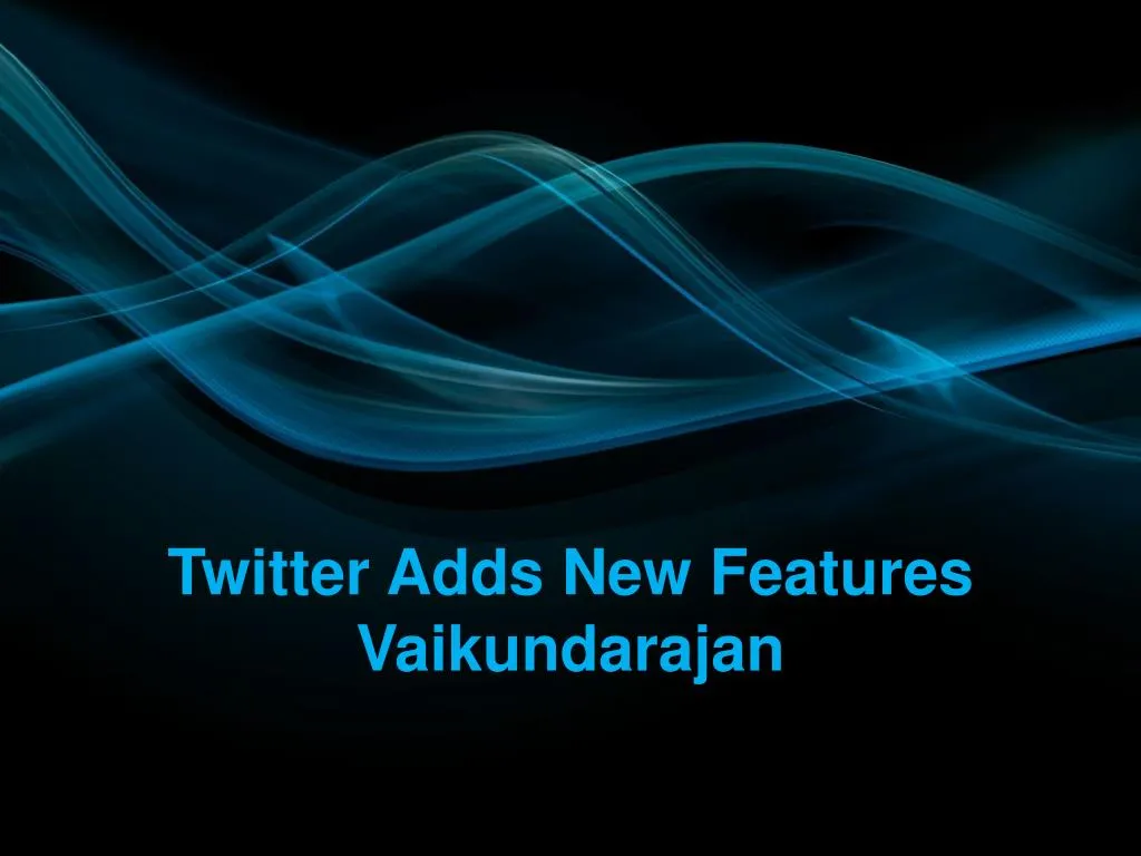 twitter adds new features vaikundarajan