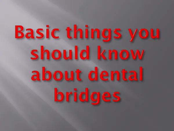 Basic things you should know about dental bridges