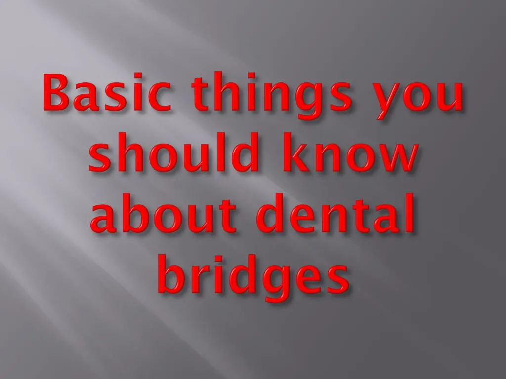 basic things you should know about dental bridges