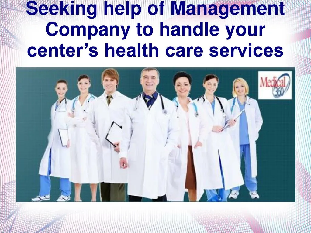 seeking help of management company to handle your center s health care services