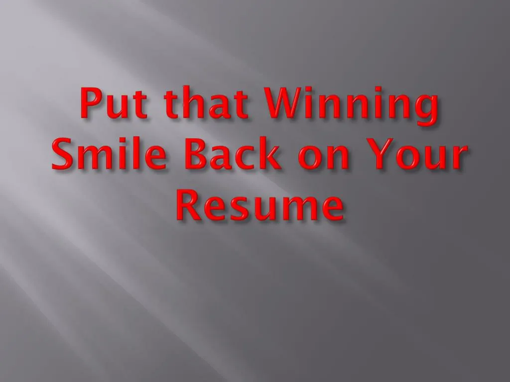 put that winning smile back on your resume