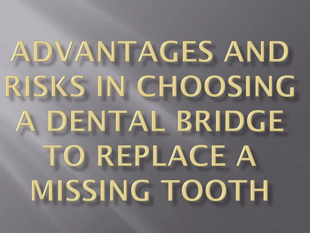 advantages and risks in choosing a dental bridge to replace a missing tooth