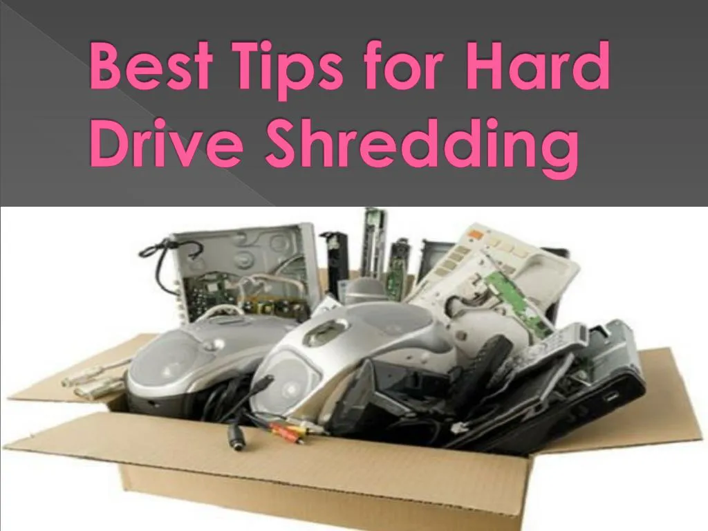 best tips for hard drive shredding