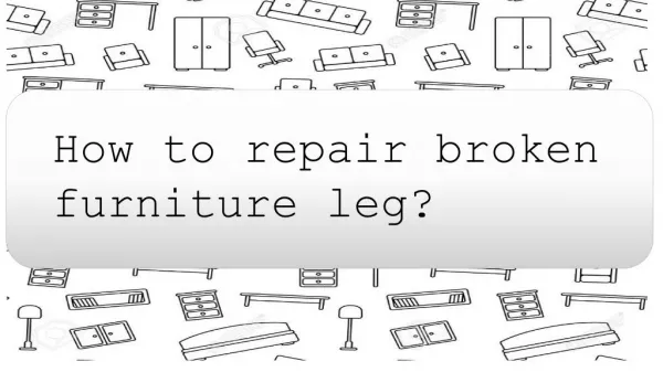 How to repair broken furniture leg?