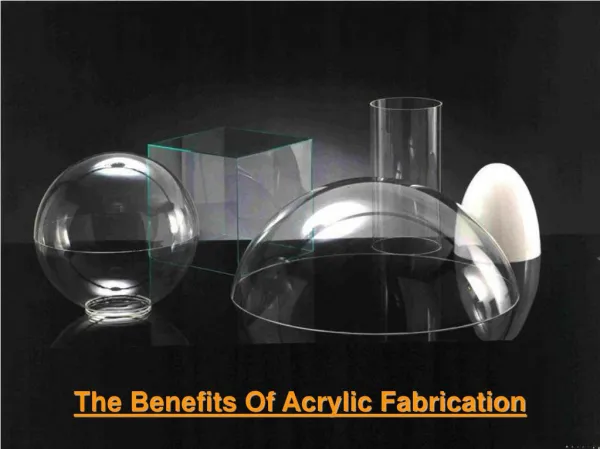 The Benefits Of Acrylic Fabrication