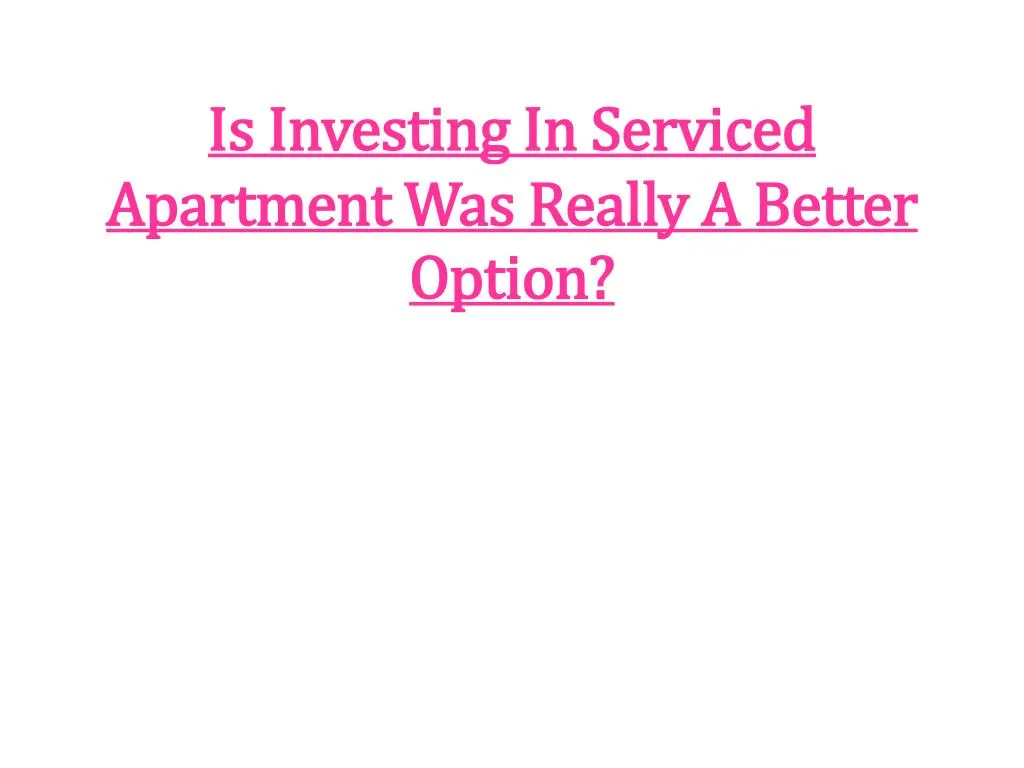 is investing in serviced apartment was really a better option