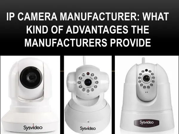 IP camera manufacturer: What kind of advantages the manufact