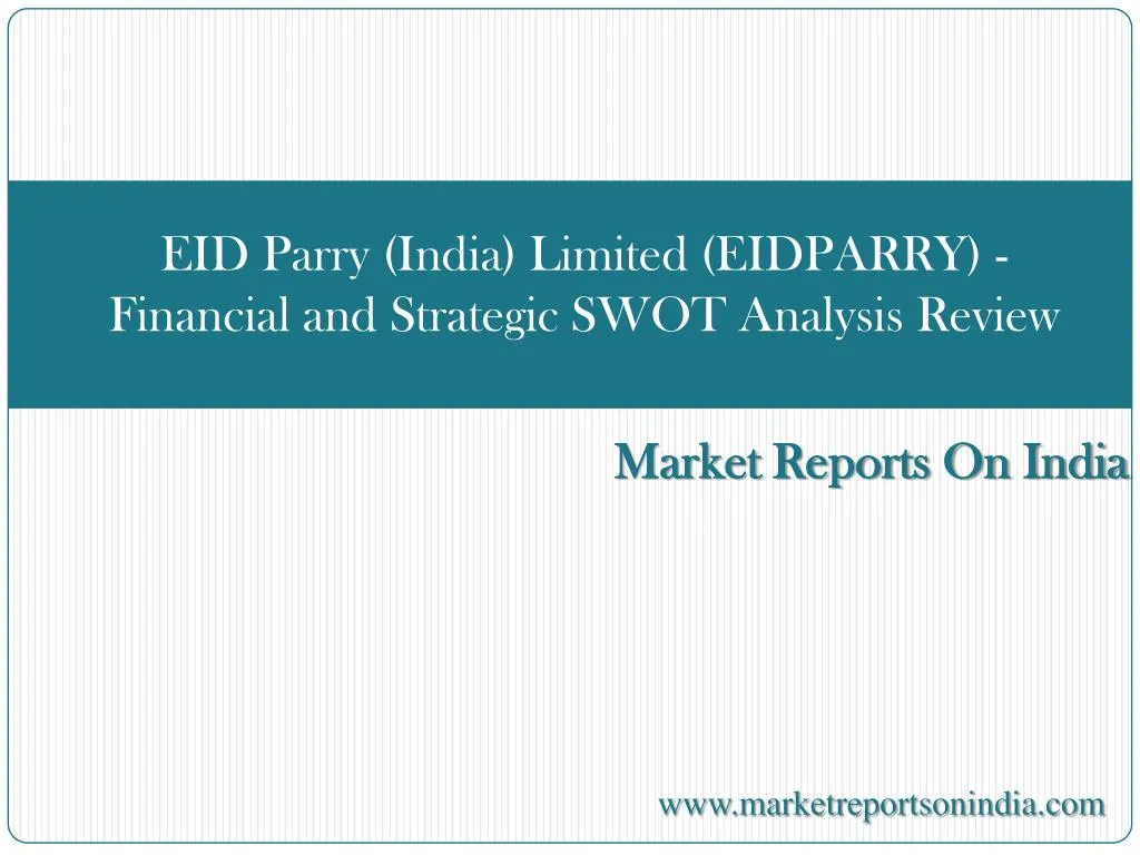 eid parry india limited eidparry financial and strategic swot analysis review