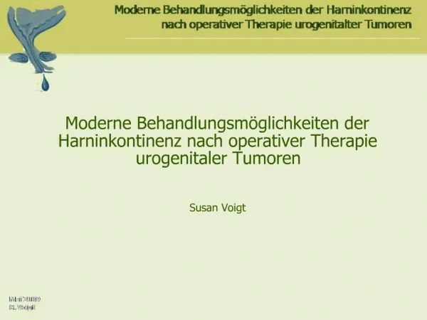 Moderne Behandlungsm glichkeiten der Harninkontinenz nach operativer Therapie urogenitaler Tumoren Susan Voigt