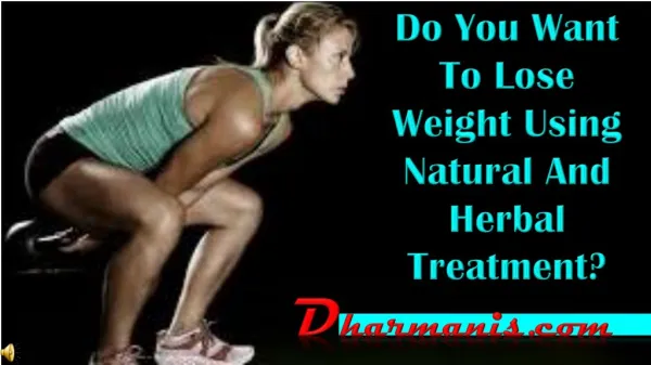 Do You Want To Lose Weight Using Natural And Herbal Treatmen