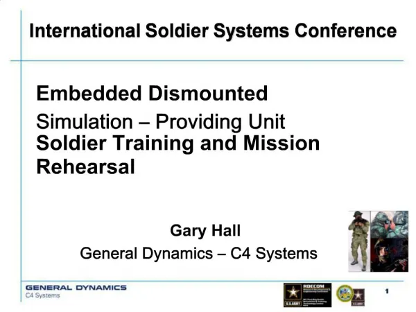 Embedded Dismounted Simulation Providing Unit Soldier Training and Mission Rehearsal Gary Hall General Dynamics