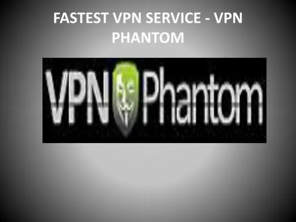 Fast, Cheap and Secure VPN Service Provider-VPN Phantom
