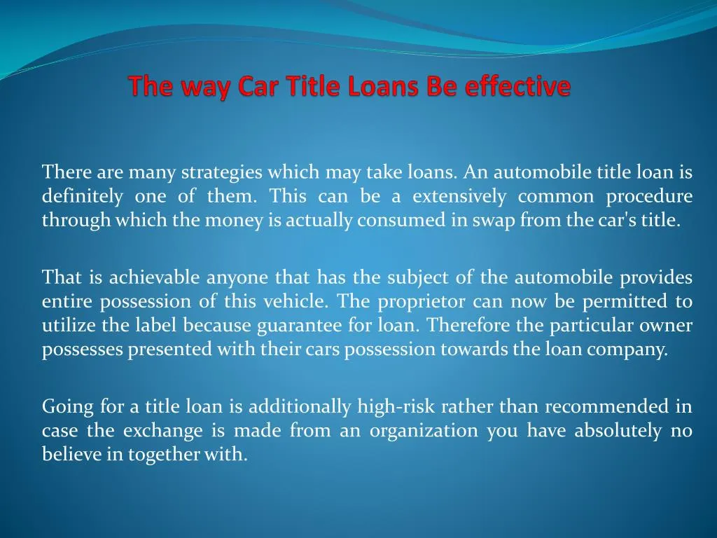 the way car title loans be effective