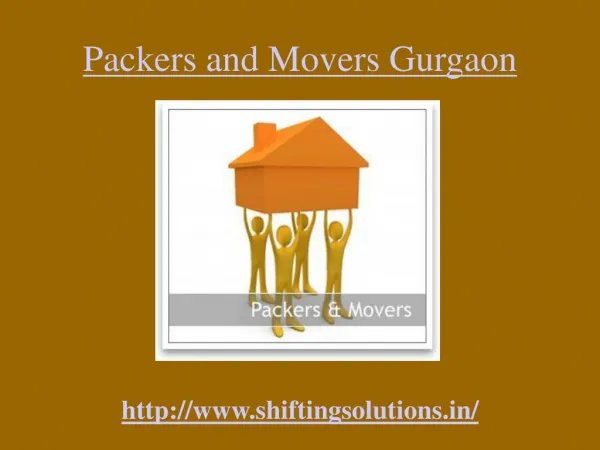 Packers and Movers Gurgaon @ http://www.shiftingsolutions.