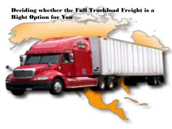 Deciding whether the Full Truckload Freight is a Right Optio
