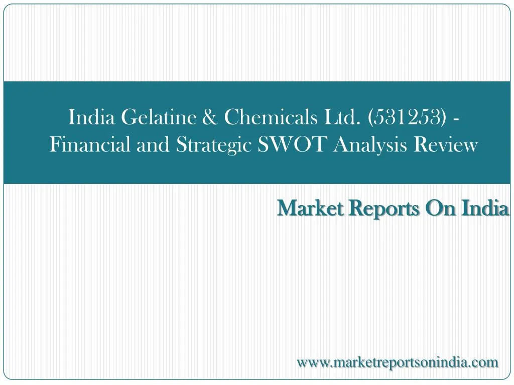 india gelatine chemicals ltd 531253 financial and strategic swot analysis review